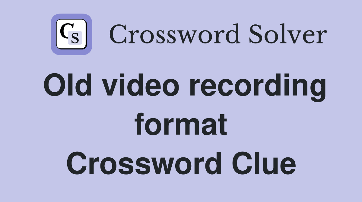 Old video recording format Crossword Clue Answers Crossword Solver
